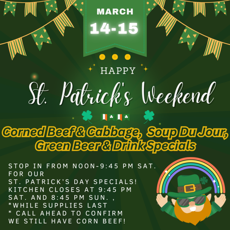 3/14 & 3/15 ST. PATRICK’S CELEBRATION                                     CORN BEEF AND CABBAGE