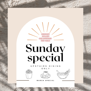 Sundays upstairs in march                           1/2 one app per table